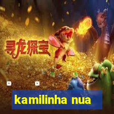 kamilinha nua